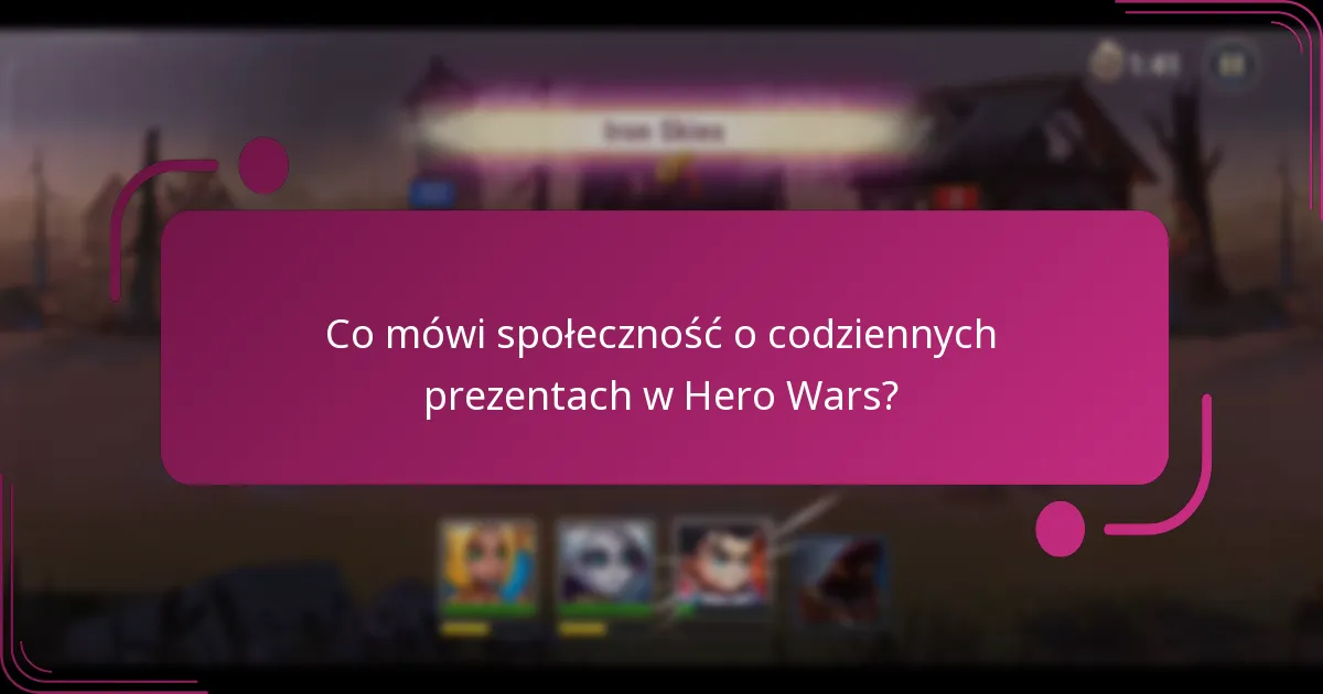 Co mówi społeczność o codziennych prezentach w Hero Wars?