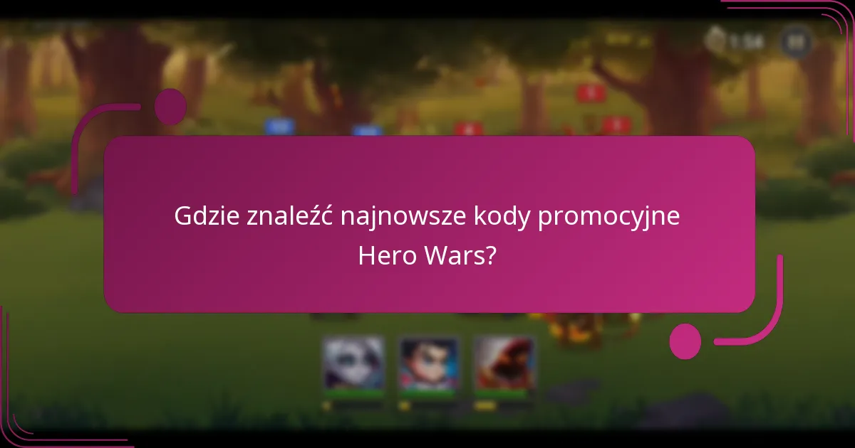 Gdzie znaleźć najnowsze kody promocyjne Hero Wars?