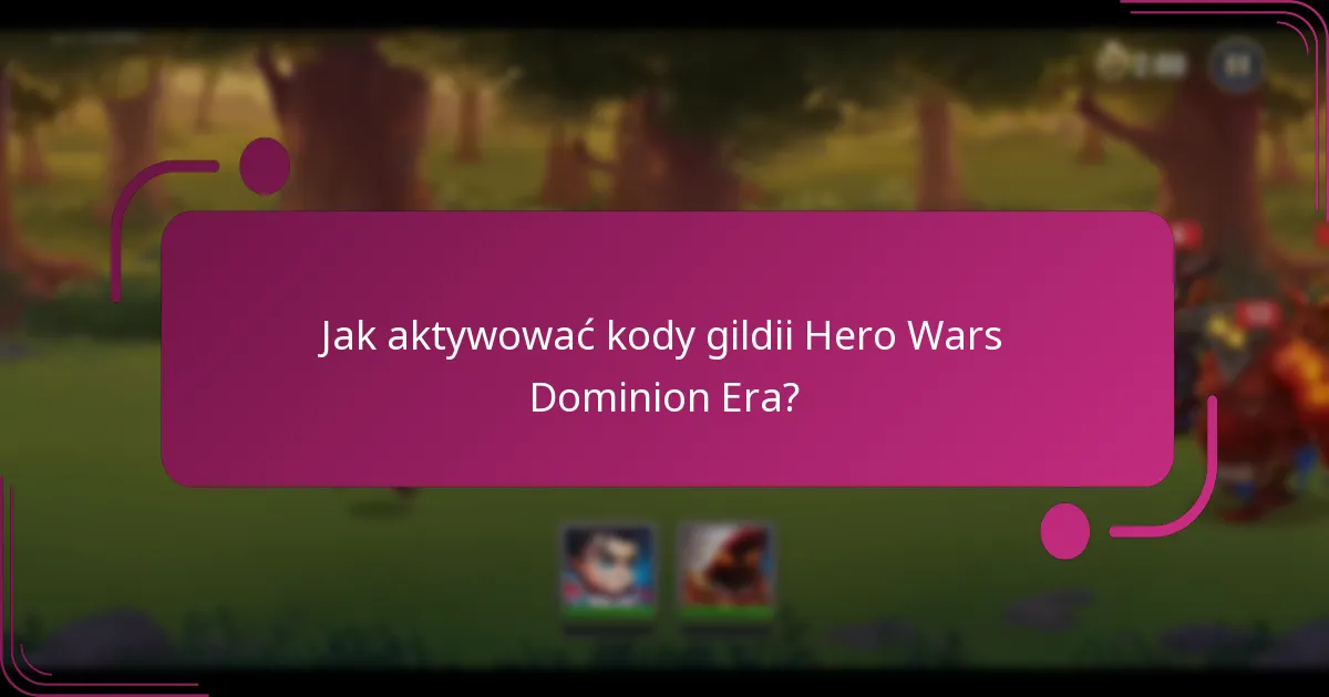 Jak aktywować kody gildii Hero Wars Dominion Era?
