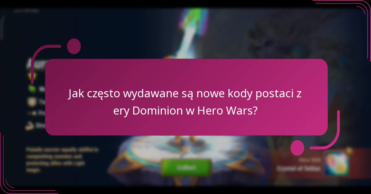 Jak często wydawane są nowe kody postaci z ery Dominion w Hero Wars?