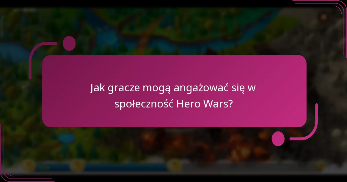 Jak gracze mogą angażować się w społeczność Hero Wars?