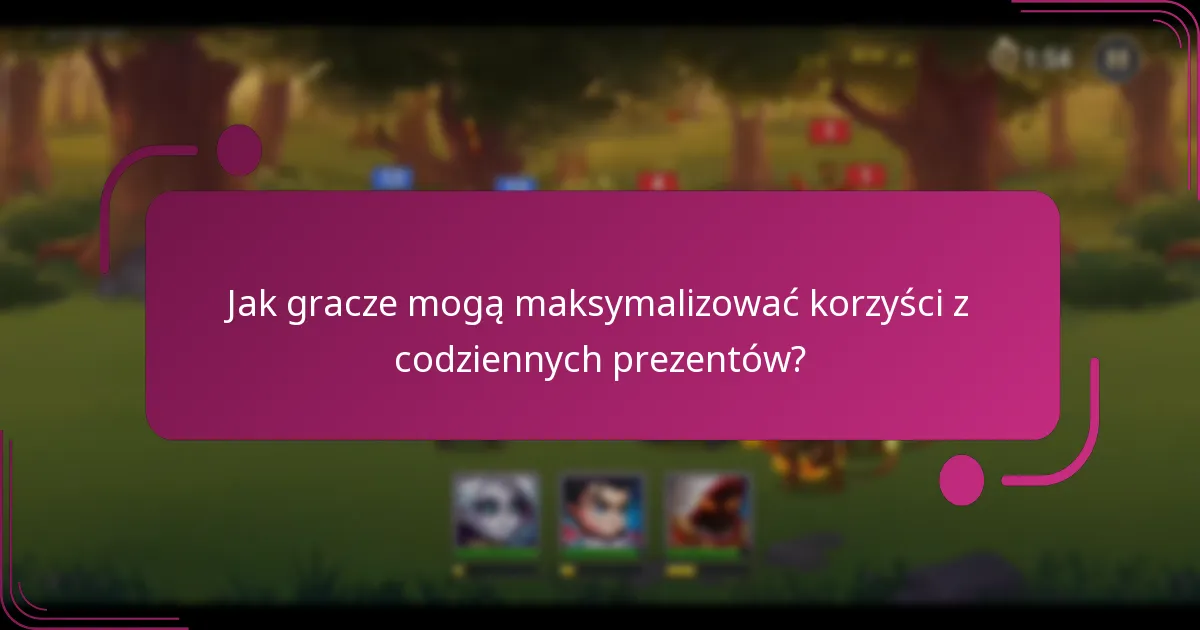 Jak gracze mogą maksymalizować korzyści z codziennych prezentów?
