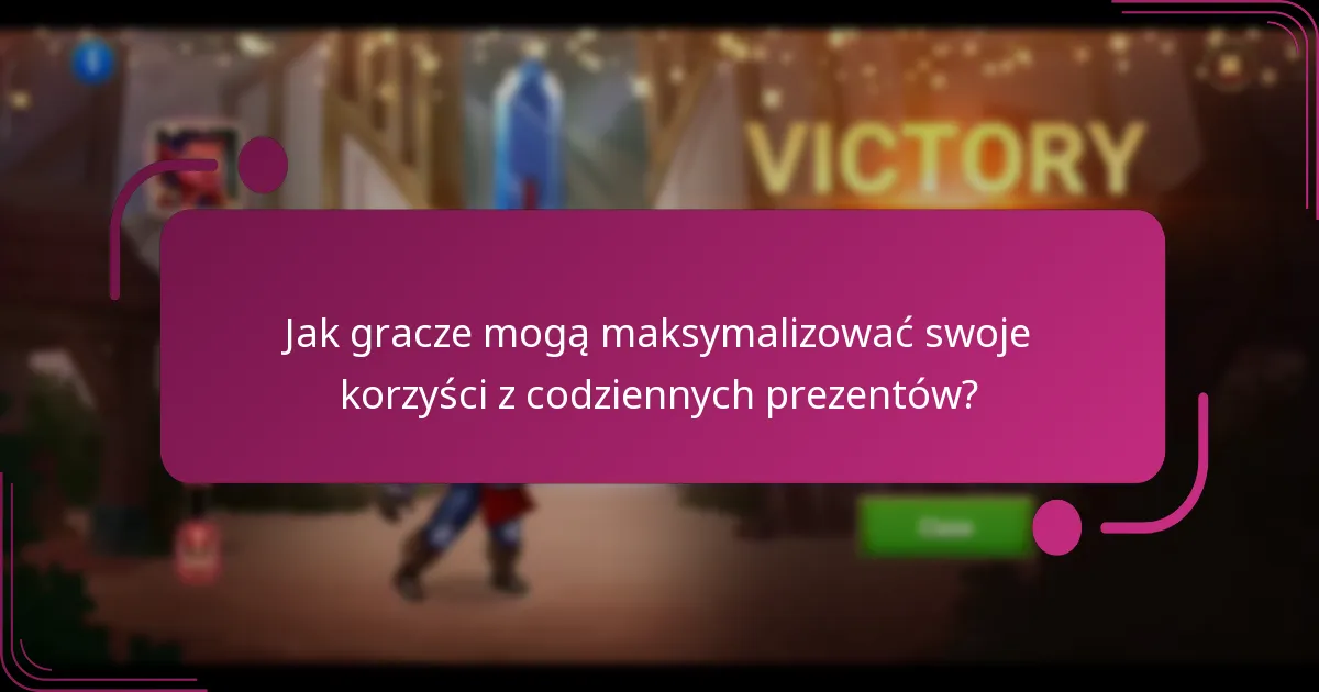 Jak gracze mogą maksymalizować swoje korzyści z codziennych prezentów?