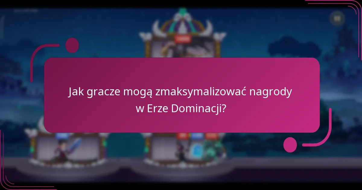 Jak gracze mogą zmaksymalizować nagrody w Erze Dominacji?