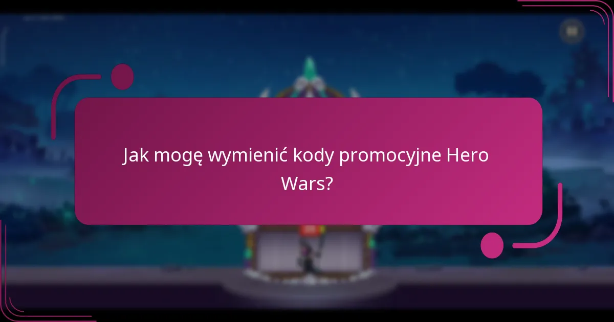 Jak mogę wymienić kody promocyjne Hero Wars?