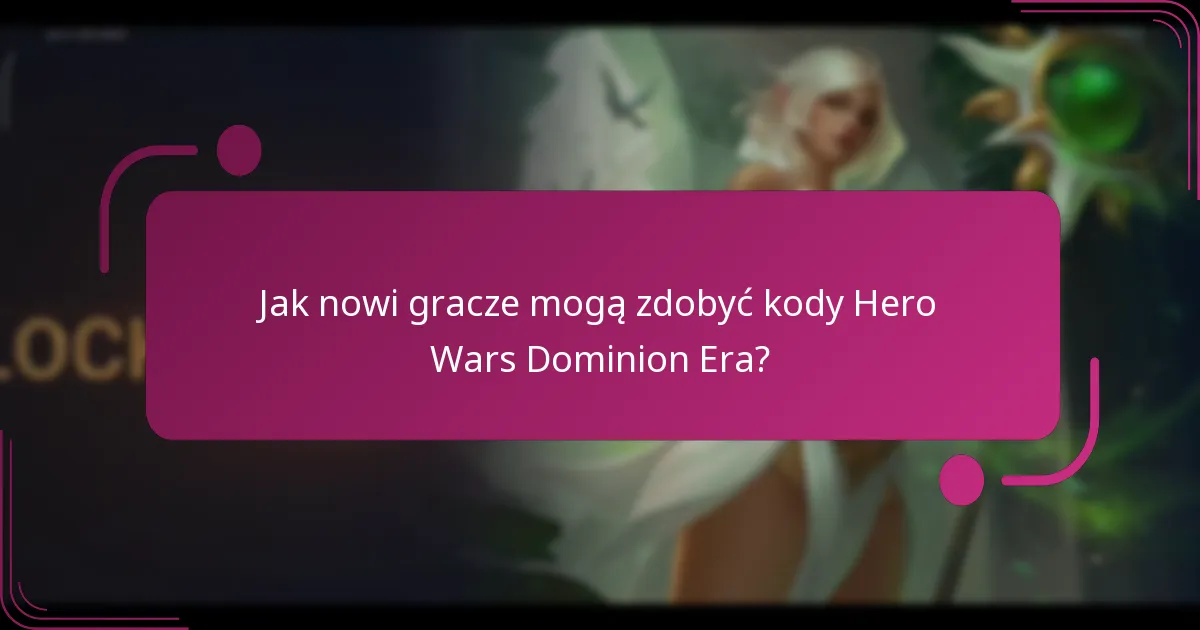Jak nowi gracze mogą zdobyć kody Hero Wars Dominion Era?