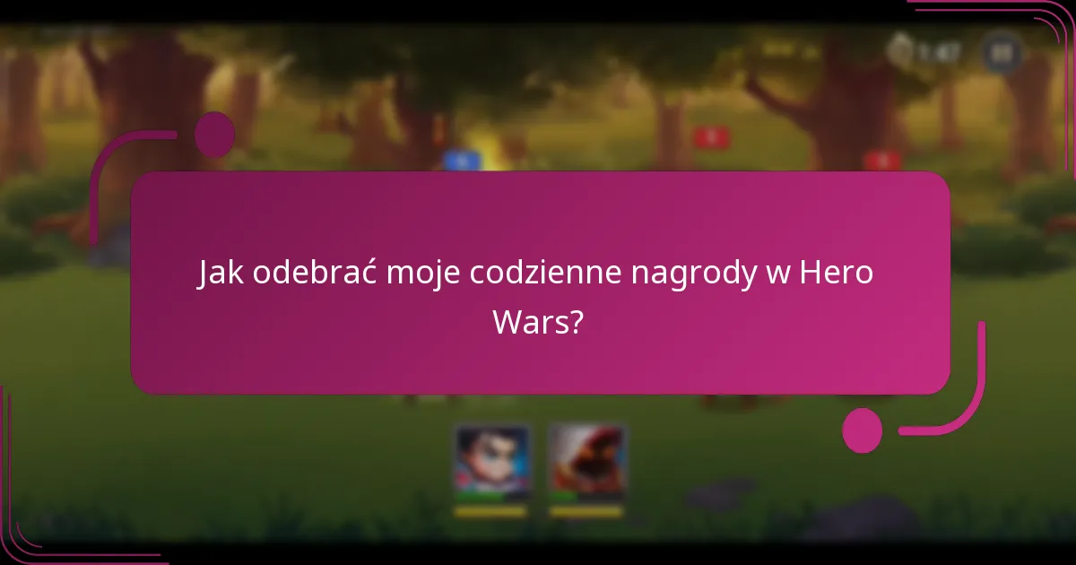 Jak odebrać moje codzienne nagrody w Hero Wars?