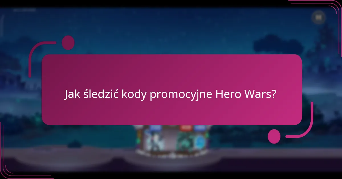 Jak śledzić kody promocyjne Hero Wars?