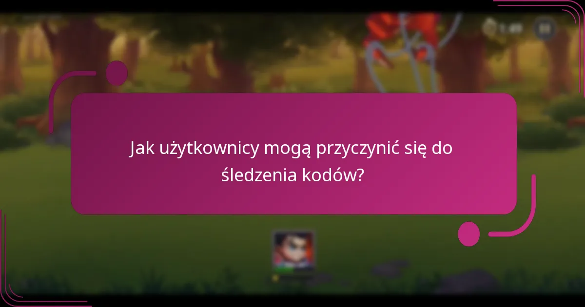 Jak użytkownicy mogą przyczynić się do śledzenia kodów?