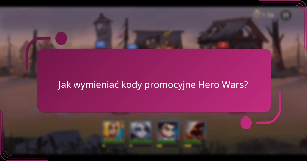 Jak wymieniać kody promocyjne Hero Wars?
