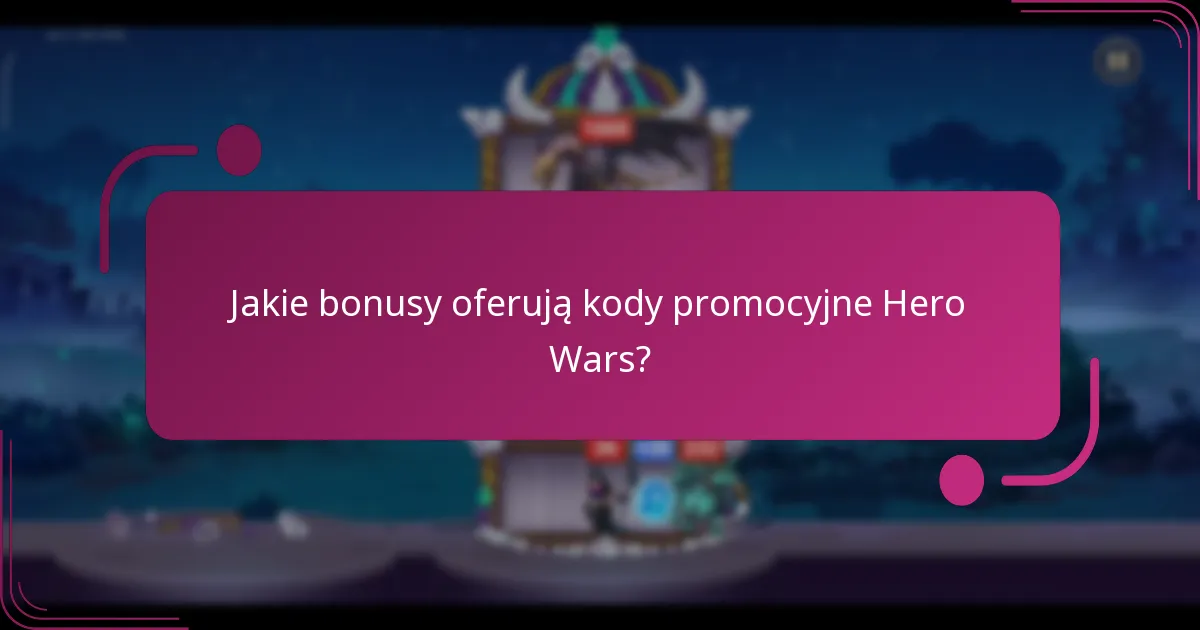 Jakie bonusy oferują kody promocyjne Hero Wars?