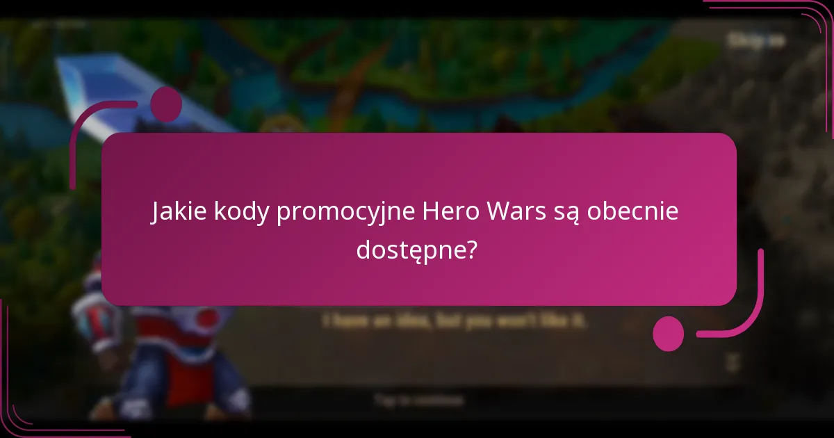 Jakie kody promocyjne Hero Wars są obecnie dostępne?