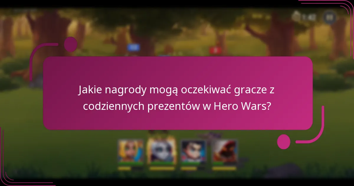 Jakie nagrody mogą oczekiwać gracze z codziennych prezentów w Hero Wars?