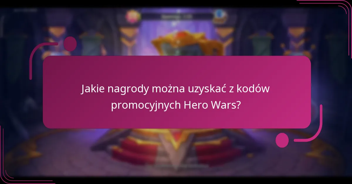 Jakie nagrody można uzyskać z kodów promocyjnych Hero Wars?