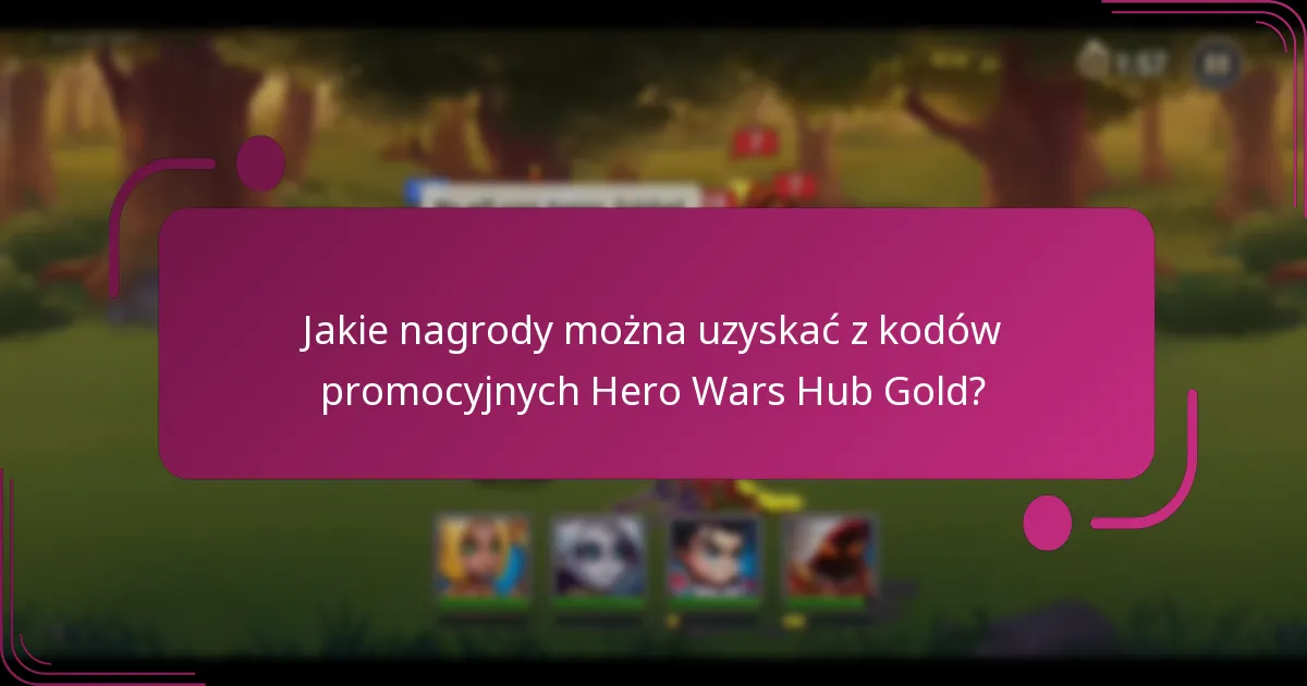 Jakie nagrody można uzyskać z kodów promocyjnych Hero Wars Hub Gold?