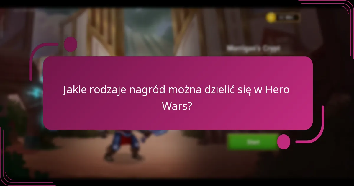 Jakie rodzaje nagród można dzielić się w Hero Wars?