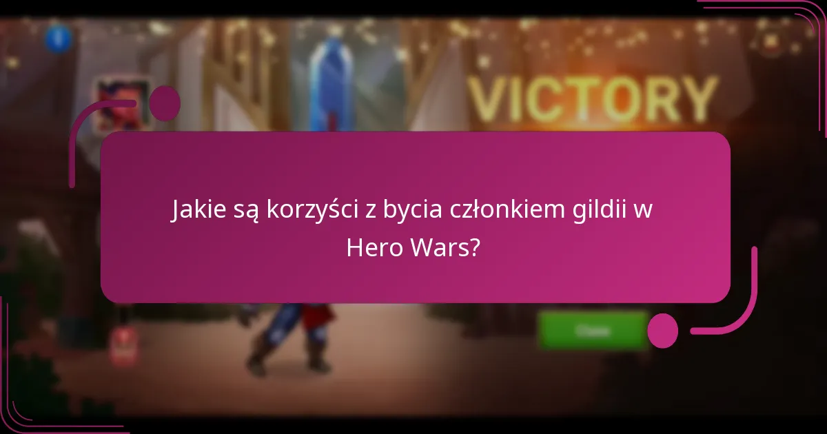 Jakie są korzyści z bycia członkiem gildii w Hero Wars?