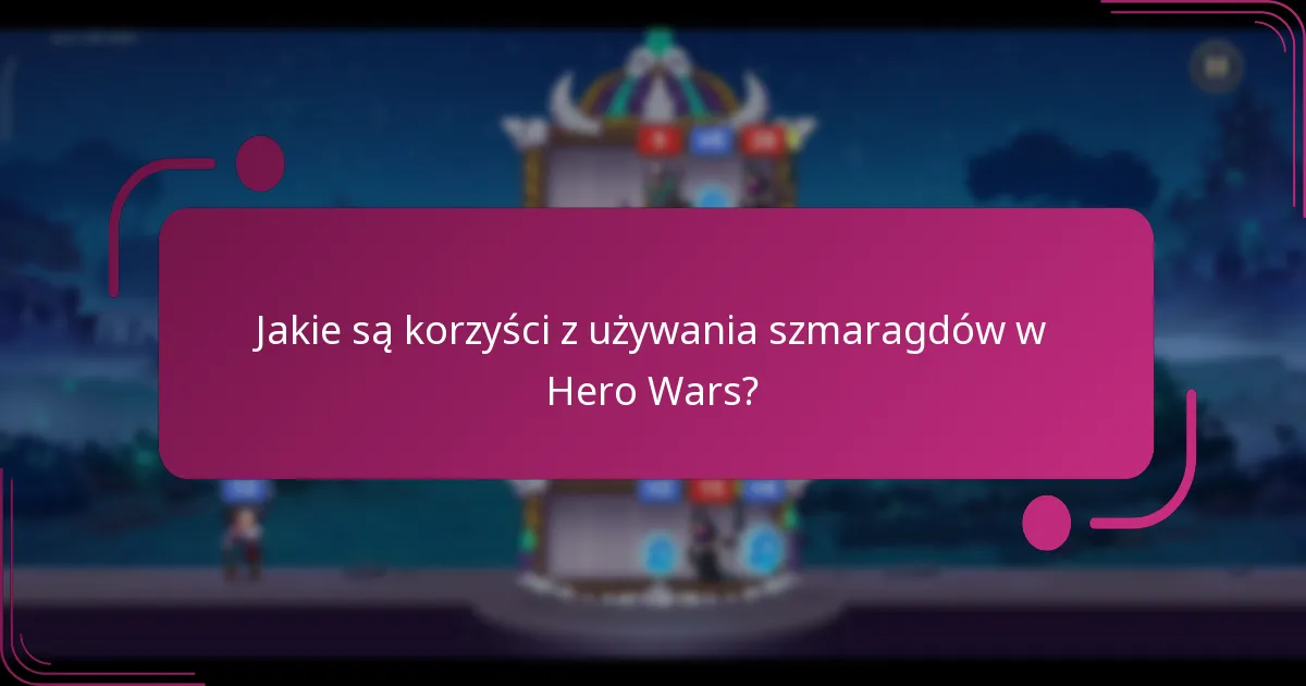 Jakie są korzyści z używania szmaragdów w Hero Wars?