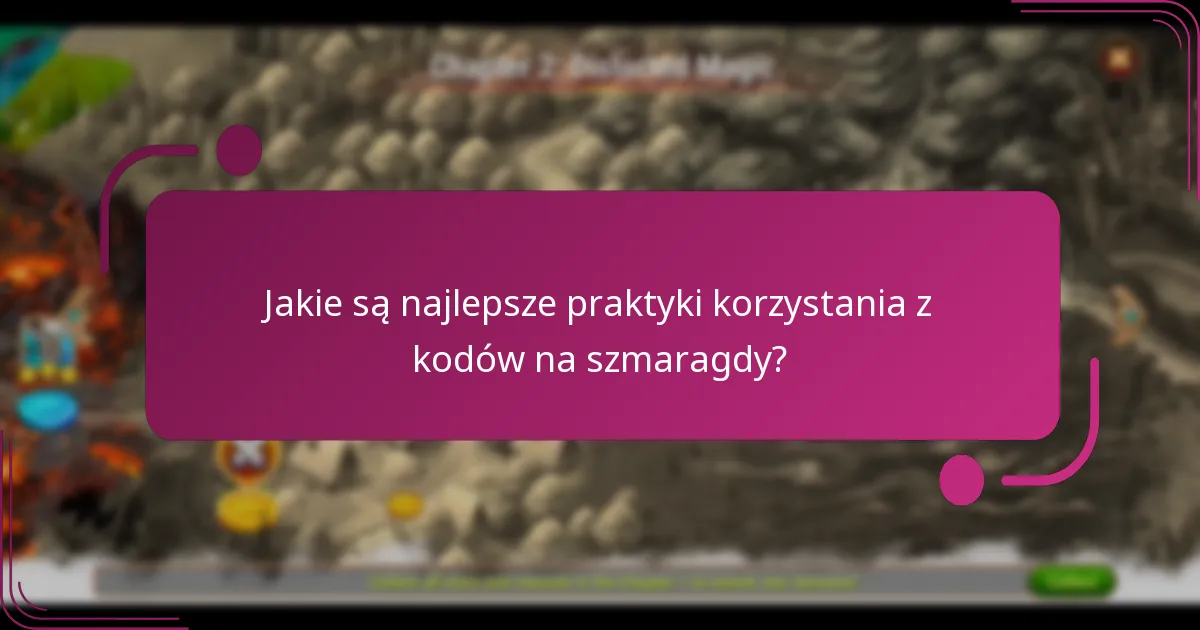 Jakie są najlepsze praktyki korzystania z kodów na szmaragdy?