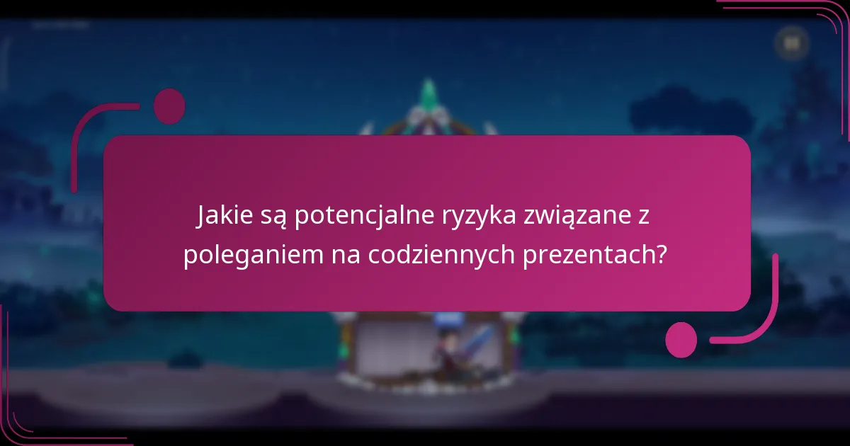 Jakie są potencjalne ryzyka związane z poleganiem na codziennych prezentach?