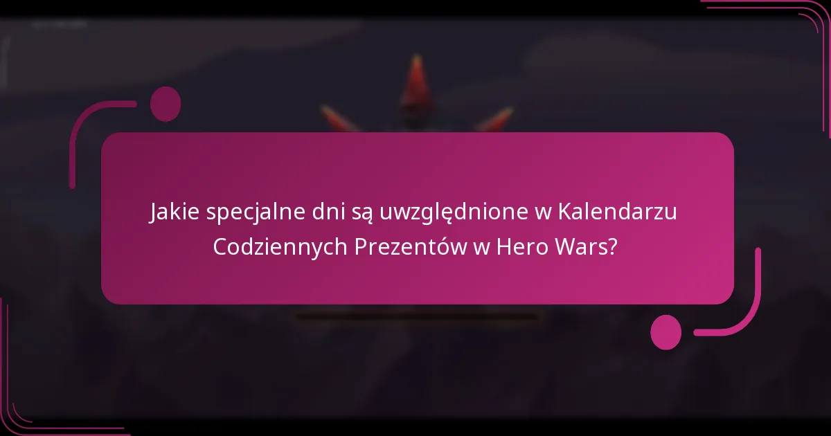 Jakie specjalne dni są uwzględnione w Kalendarzu Codziennych Prezentów w Hero Wars?