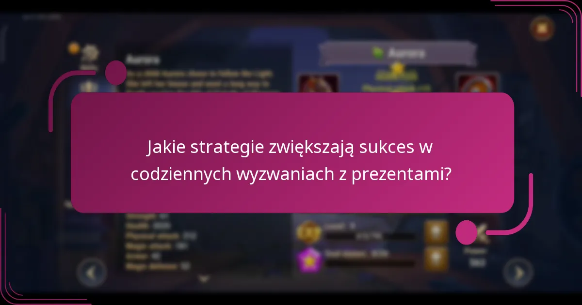 Jakie strategie zwiększają sukces w codziennych wyzwaniach z prezentami?