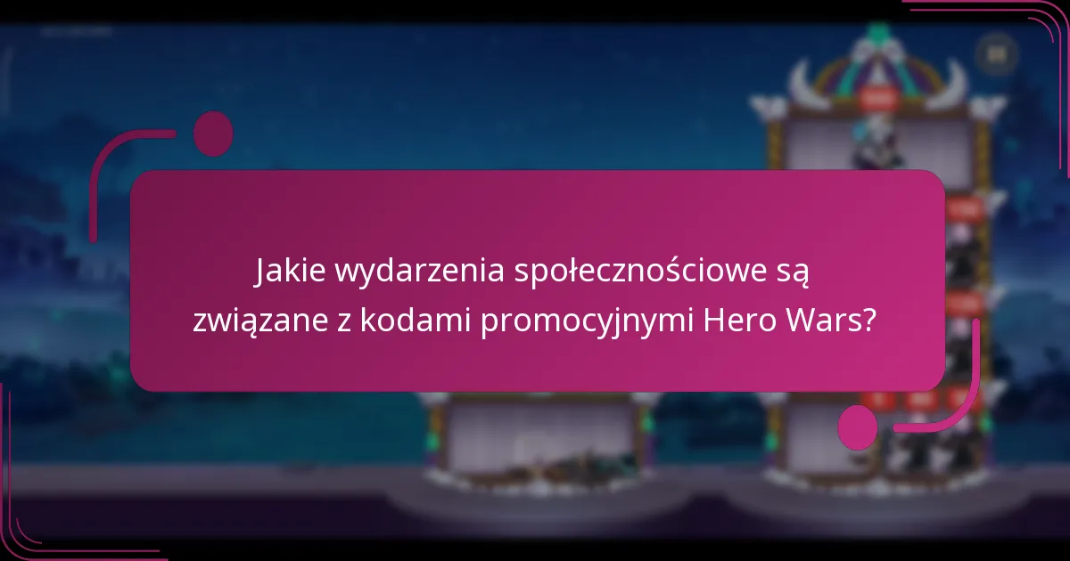 Jakie wydarzenia społecznościowe są związane z kodami promocyjnymi Hero Wars?