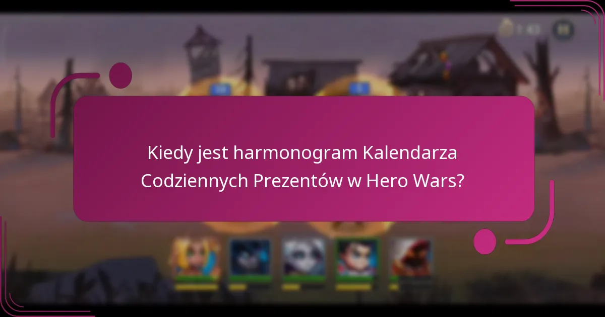 Kiedy jest harmonogram Kalendarza Codziennych Prezentów w Hero Wars?